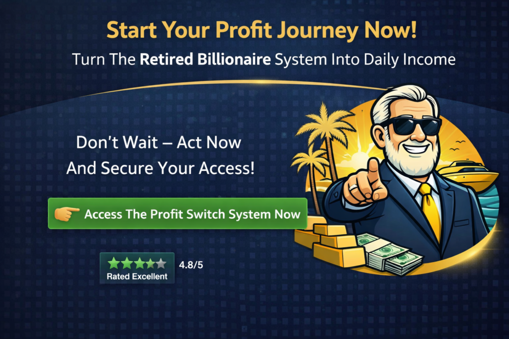The Retired Billionaire Profit Switch System final call to action showing start your profit journey and access the system now